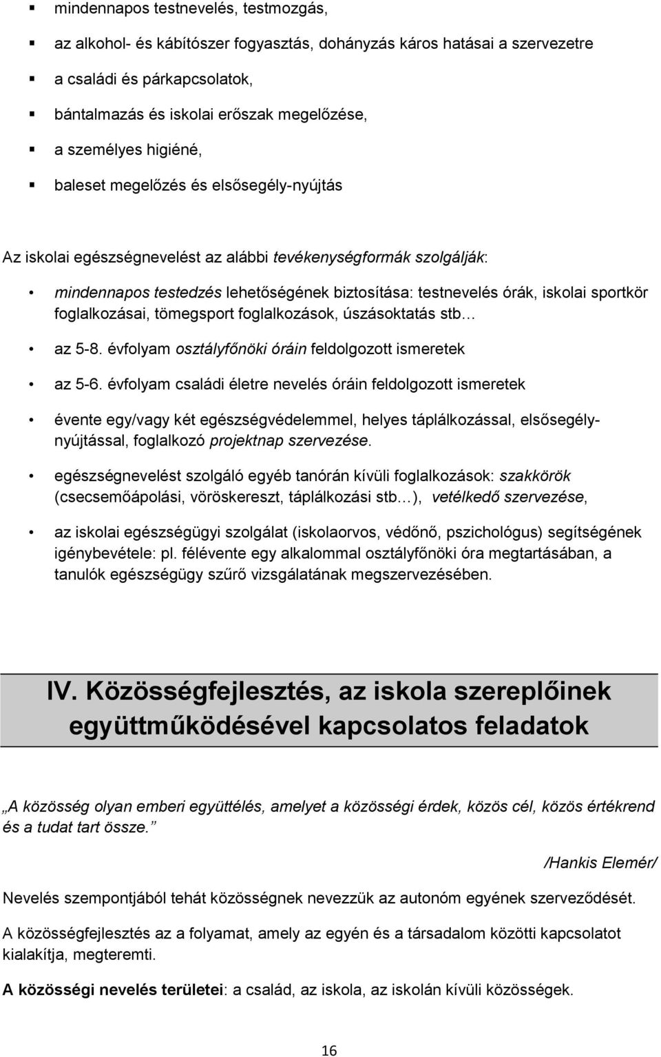 sportkör foglalkozásai, tömegsport foglalkozások, úszásoktatás stb az 5-8. évfolyam osztályfőnöki óráin feldolgozott ismeretek az 5-6.