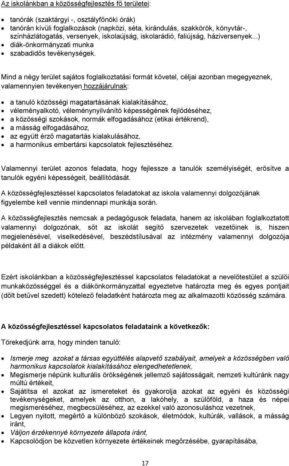 Mind a négy terület sajátos foglalkoztatási formát követel, céljai azonban megegyeznek, valamennyien tevékenyen hozzájárulnak: a tanuló közösségi magatartásának kialakításához, véleményalkotó,