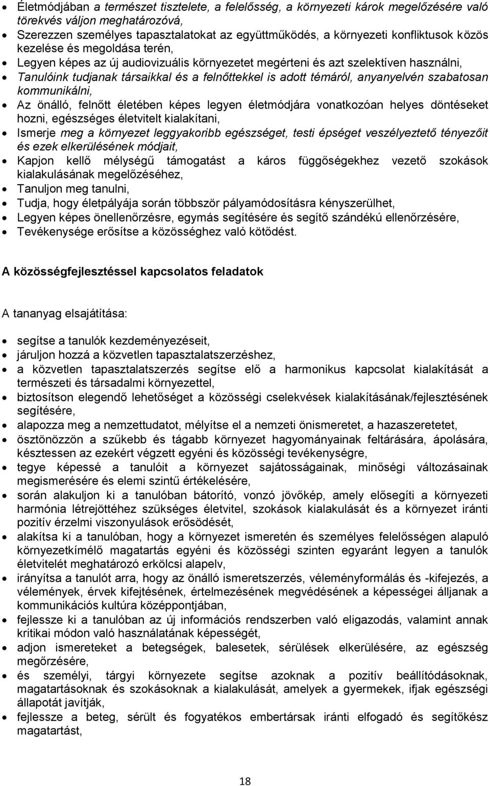 szabatosan kommunikálni, Az önálló, felnőtt életében képes legyen életmódjára vonatkozóan helyes döntéseket hozni, egészséges életvitelt kialakítani, Ismerje meg a környezet leggyakoribb egészséget,