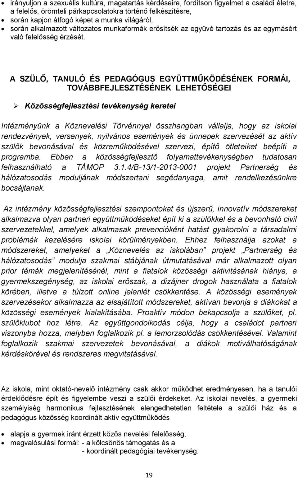 A SZÜLŐ, TANULÓ ÉS PEDAGÓGUS EGYÜTTMŰKÖDÉSÉNEK FORMÁI, TOVÁBBFEJLESZTÉSÉNEK LEHETŐSÉGEI Közösségfejlesztési tevékenység keretei Intézményünk a Köznevelési Törvénnyel összhangban vállalja, hogy az