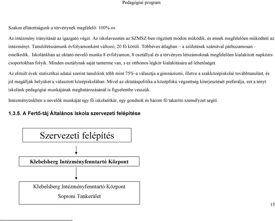 Iskolánkban az oktató-nevelő munka 8 évfolyamon, 8 osztállyal és a törvényes létszámoknak megfelelően kialakított napközis csoportokban folyik.