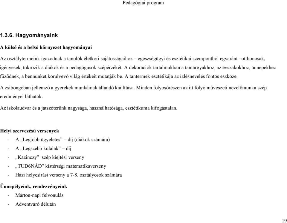 a diákok és a pedagógusok szépérzékét. A dekorációk tartalmukban a tantárgyakhoz, az évszakokhoz, ünnepekhez fűződnek, a bennünket körülvevő világ értékeit mutatják be.