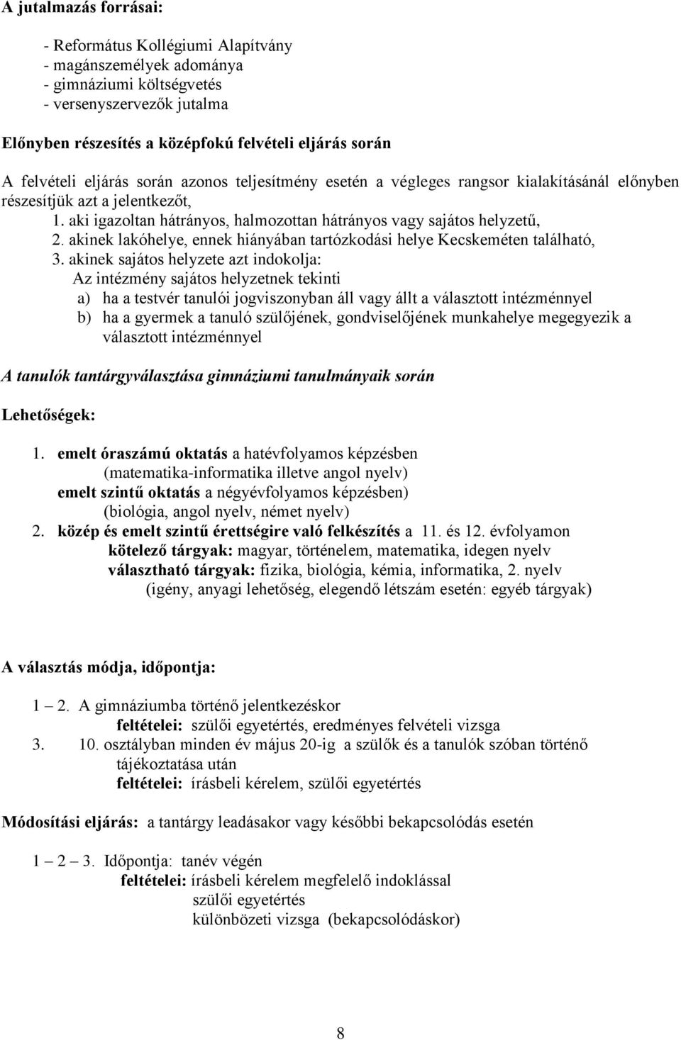 akinek lakóhelye, ennek hiányában tartózkodási helye Kecskeméten található, 3.