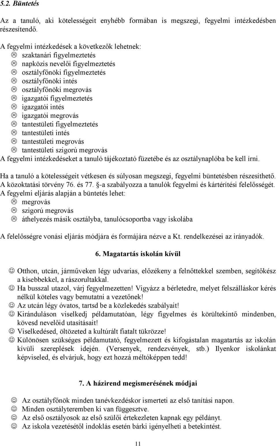 figyelmeztetés igazgatói intés igazgatói megrovás tantestületi figyelmeztetés tantestületi intés tantestületi megrovás tantestületi szigorú megrovás A fegyelmi intézkedéseket a tanuló tájékoztató