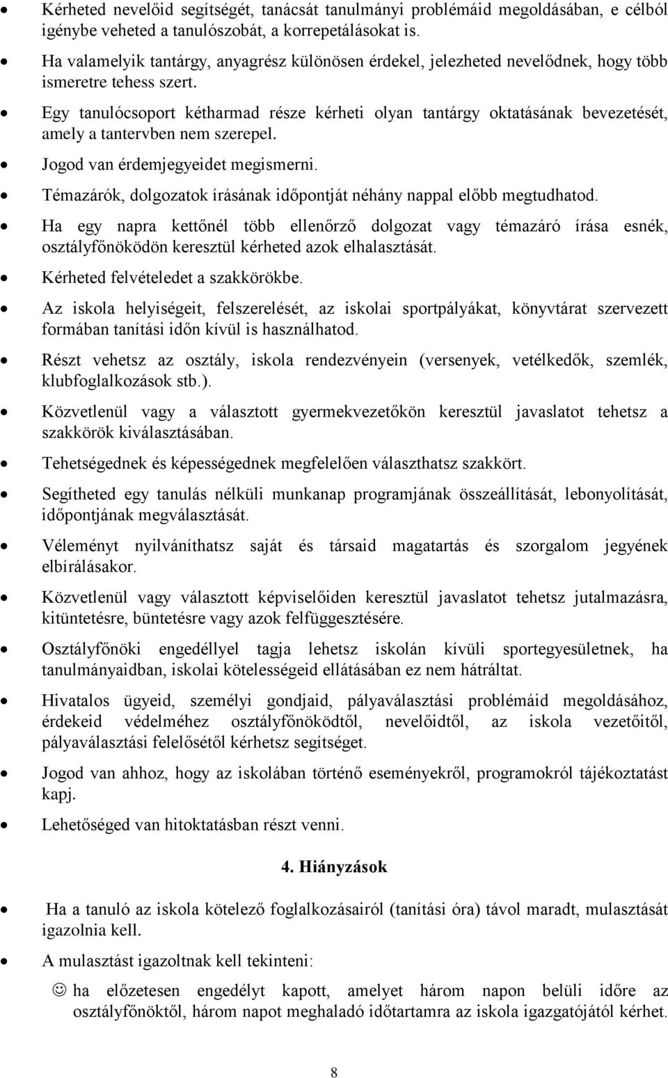 Egy tanulócsoport kétharmad része kérheti olyan tantárgy oktatásának bevezetését, amely a tantervben nem szerepel. Jogod van érdemjegyeidet megismerni.