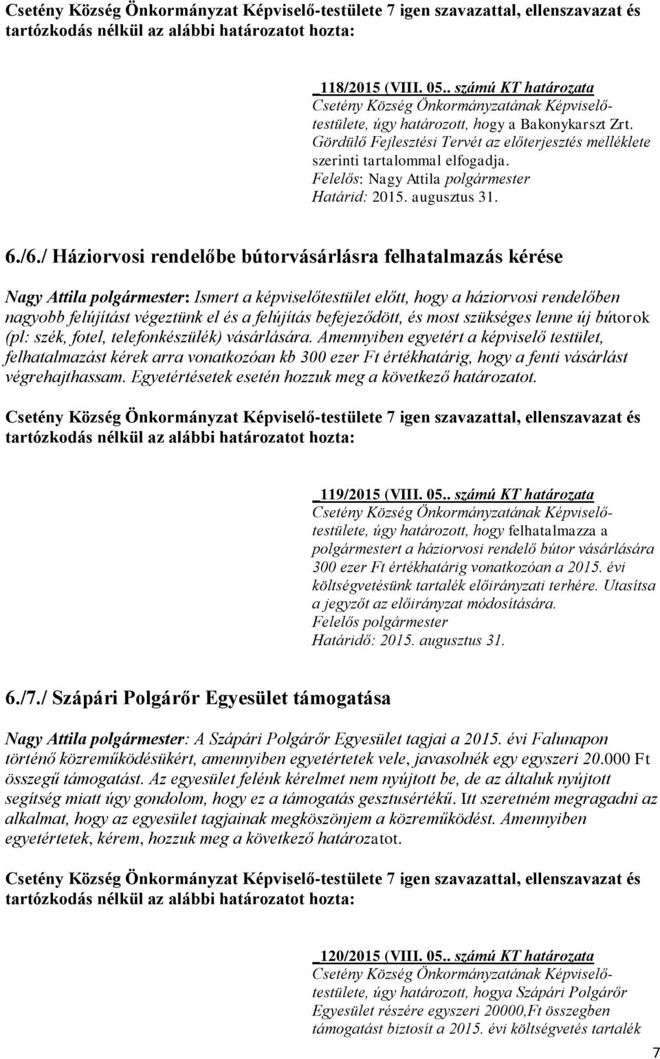 befejeződött, és most szükséges lenne új bútorok (pl: szék, fotel, telefonkészülék) vásárlására.