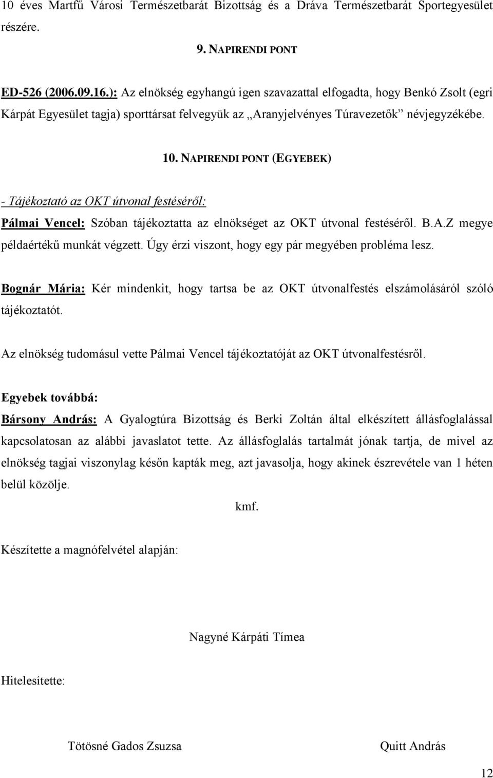 NAPIRENDI PONT (EGYEBEK) - Tájékoztató az OKT útvonal festéséről: Pálmai Vencel: Szóban tájékoztatta az elnökséget az OKT útvonal festéséről. B.A.Z megye példaértékű munkát végzett.