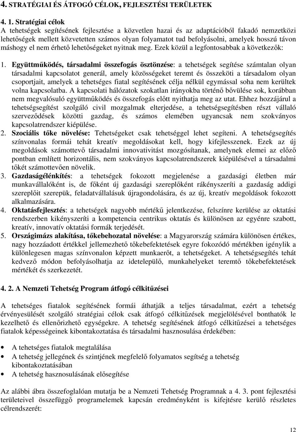 távon máshogy el nem érhető lehetőségeket nyitnak meg. Ezek közül a legfontosabbak a következők: 1.