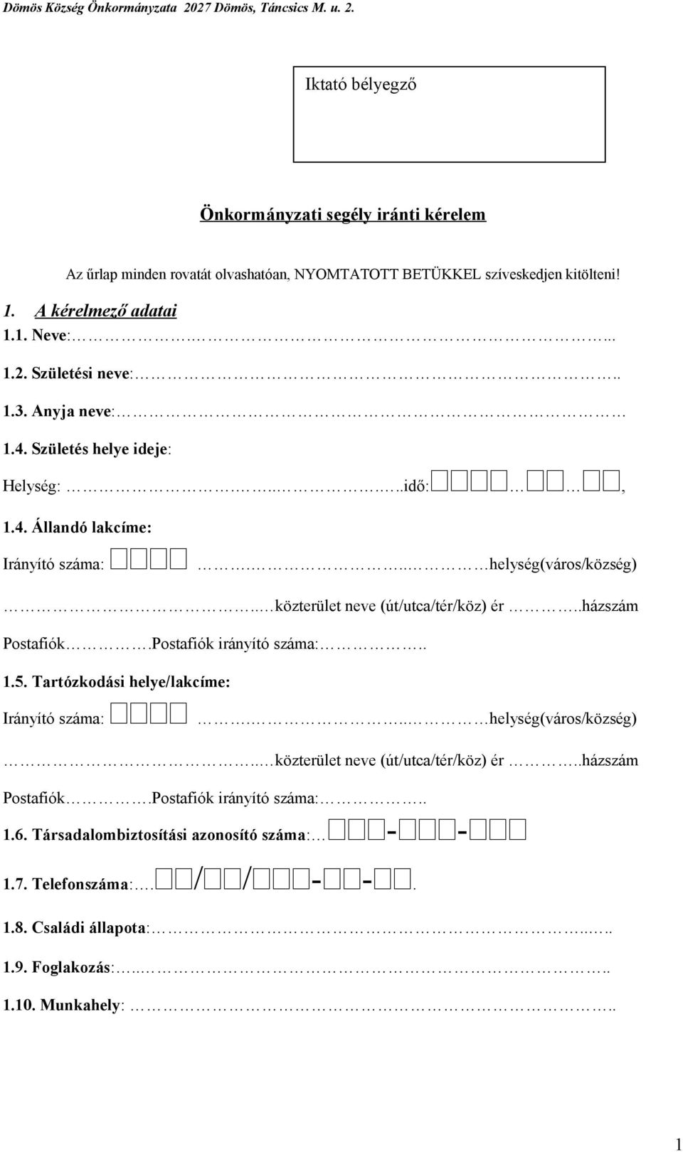 . közterület neve (út/utca/tér/köz) ér..házszám Postafiók.Postafiók irányító száma:.. 1.5. Tartózkodási helye/lakcíme: Irányító száma:... helység(város/község).