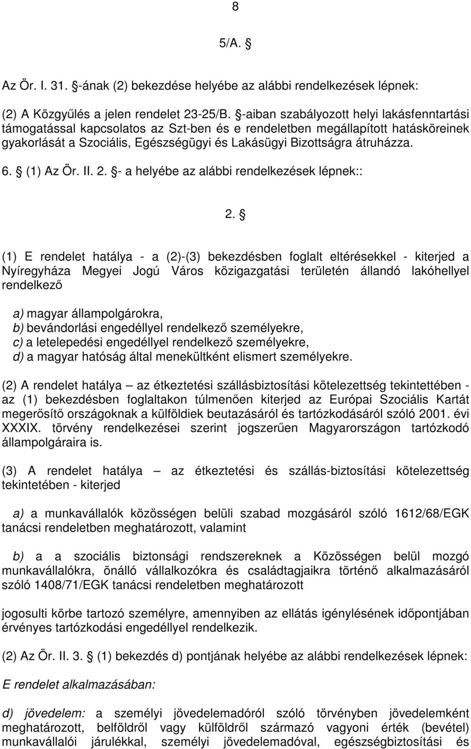 (1) Az Ör. II. 2. - a helyébe az alábbi rendelkezések lépnek:: 2.