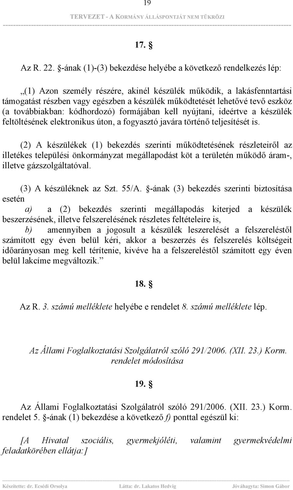 tevő eszköz (a továbbiakban: kódhordozó) formájában kell nyújtani, ideértve a készülék feltöltésének elektronikus úton, a fogyasztó javára történő teljesítését is.