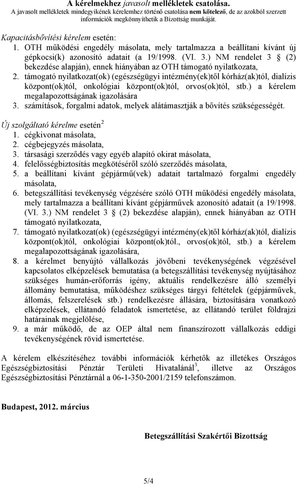 ) NM rendelet 3 (2) bekezdése alapján), ennek hiányában az OTH támogató nyilatkozata, 2.