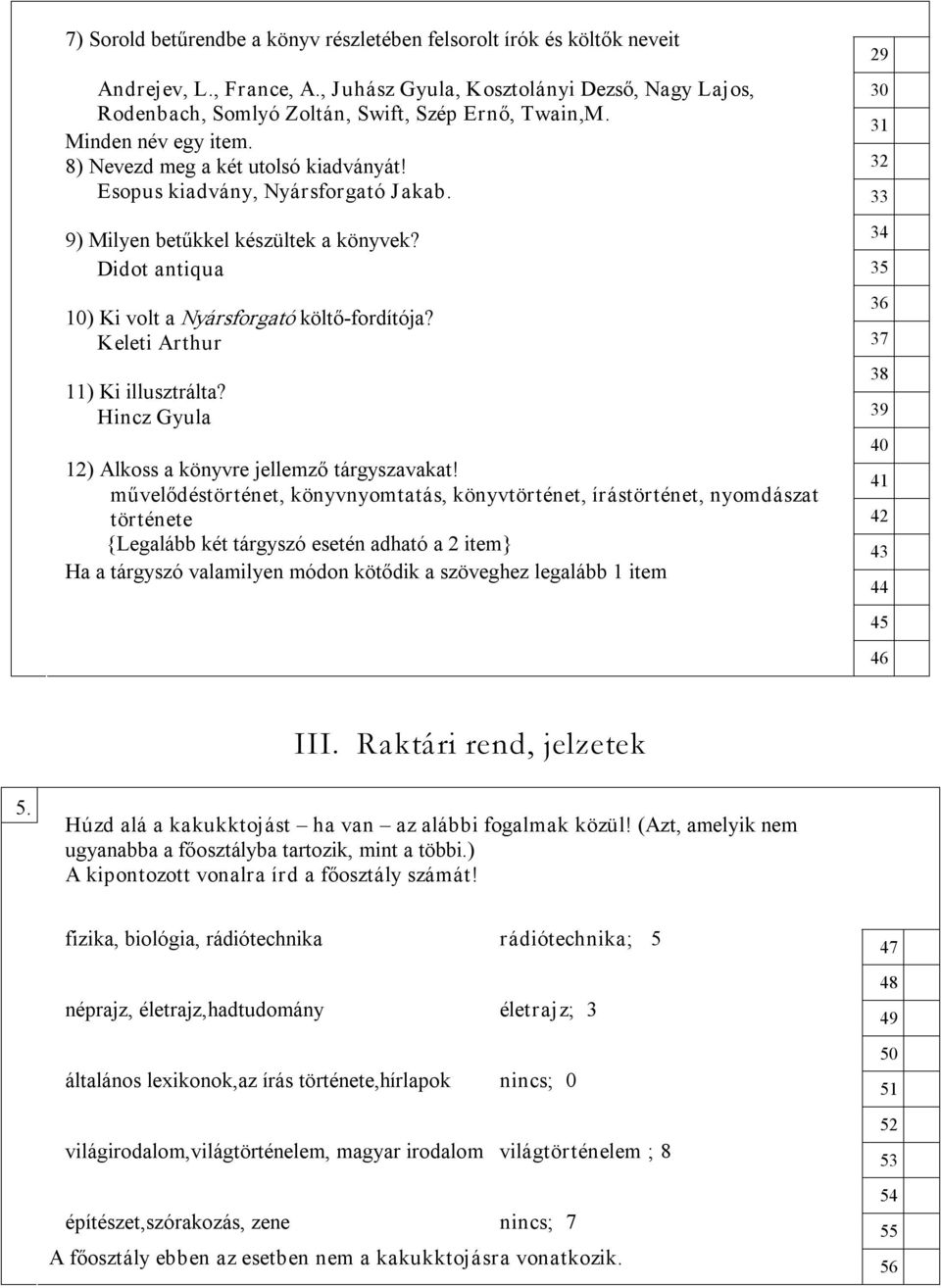 Keleti Arthur 11) Ki illusztrálta? Hincz Gyula 12) Alkoss a könyvre jellemző tárgyszavakat!