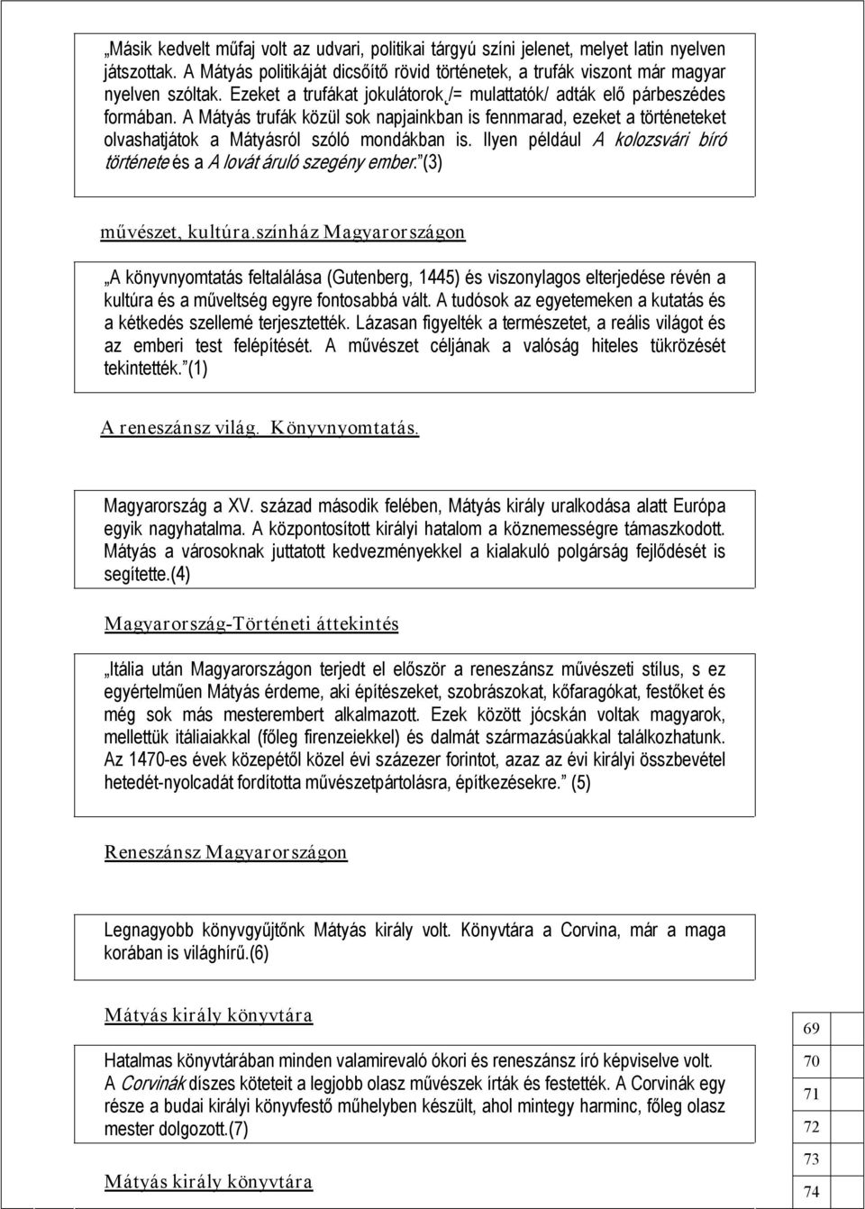 Ilyen például A kolozsvári bíró története és a A lovát áruló szegény ember. (3) művészet, kultúra.