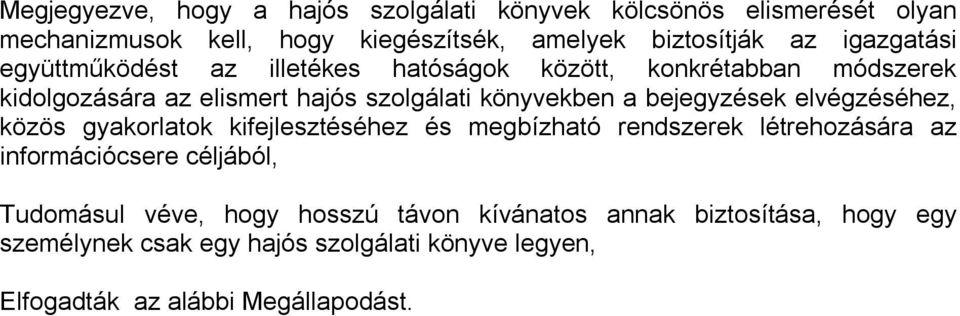 bejegyzések elvégzéséhez, közös gyakorlatok kifejlesztéséhez és megbízható rendszerek létrehozására az információcsere céljából, Tudomásul