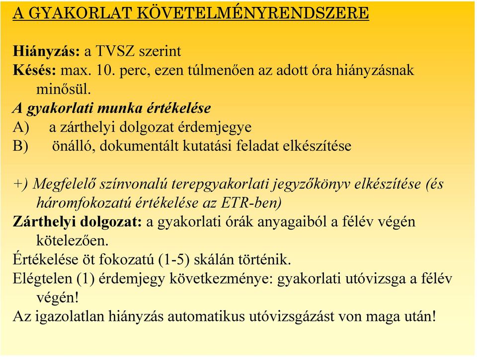 terepgyakorlati jegyzőkönyv elkészítése (és háromfokozatú értékelése az ETR-ben) Zárthelyi dolgozat: a gyakorlati órák anyagaiból a félév végén