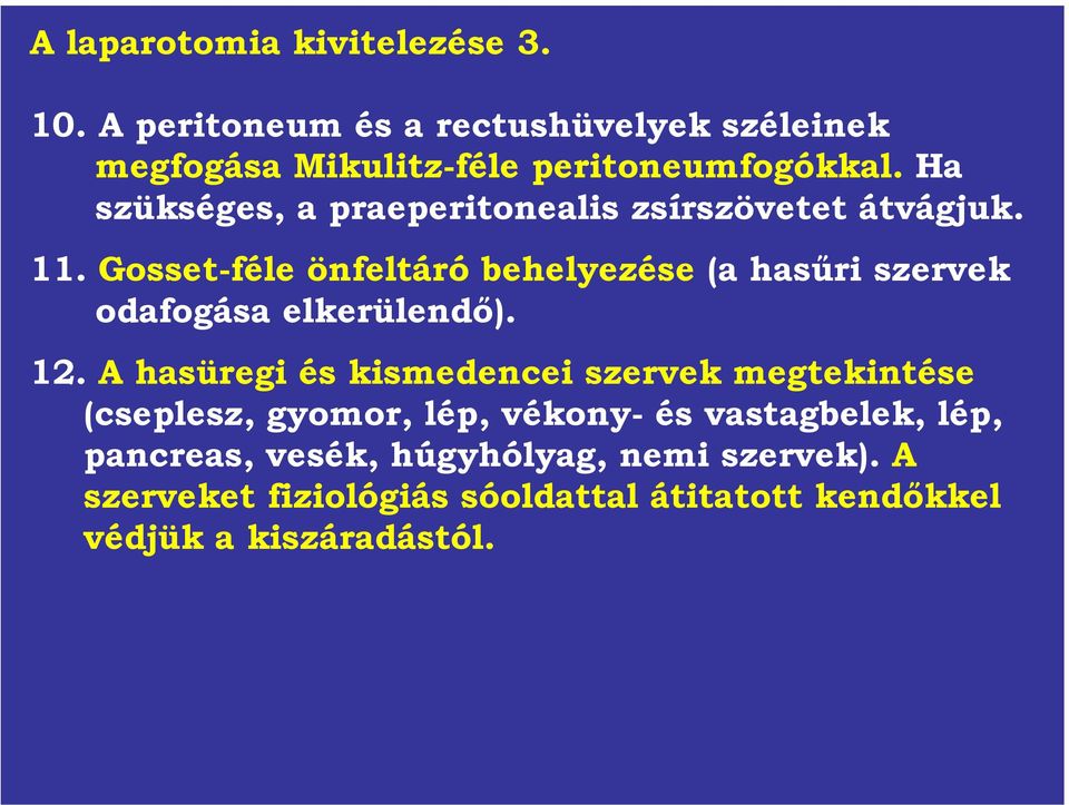 Gosset-féle önfeltáró behelyezése (a hasűri szervek odafogása elkerülendő). 12.