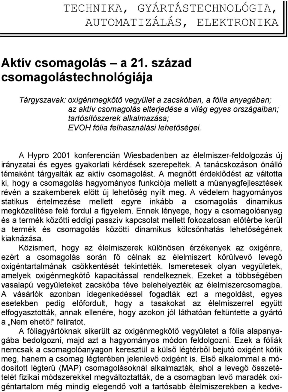 felhasználási lehetőségei. A Hypro 2001 konferencián Wiesbadenben az élelmiszer-feldolgozás új irányzatai és egyes gyakorlati kérdések szerepeltek.