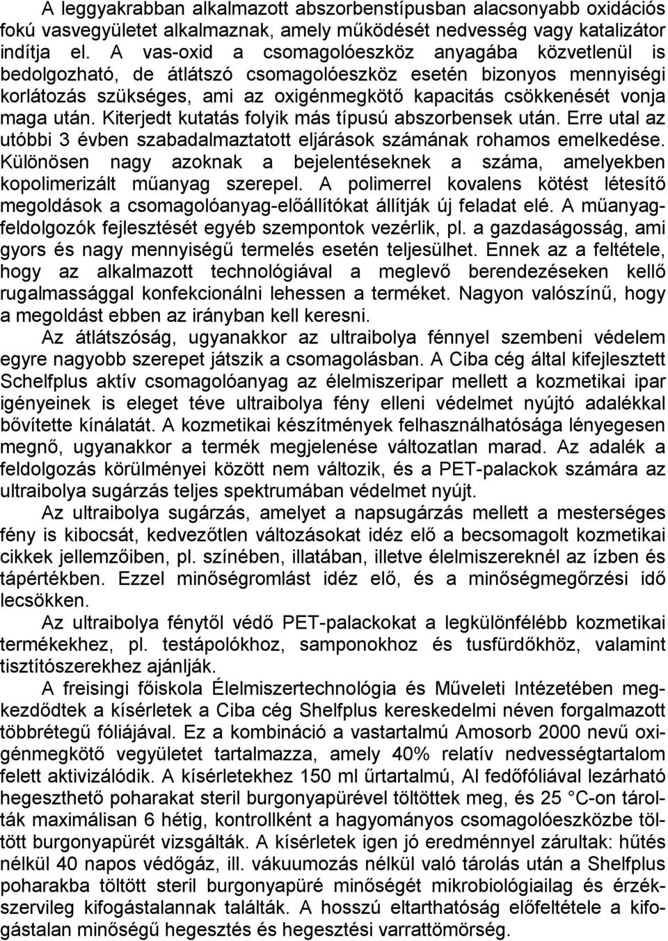 után. Kiterjedt kutatás folyik más típusú abszorbensek után. Erre utal az utóbbi 3 évben szabadalmaztatott eljárások számának rohamos emelkedése.