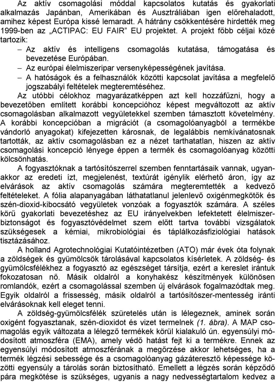 Az európai élelmiszeripar versenyképességének javítása. A hatóságok és a felhasználók közötti kapcsolat javítása a megfelelő jogszabályi feltételek megteremtéséhez.