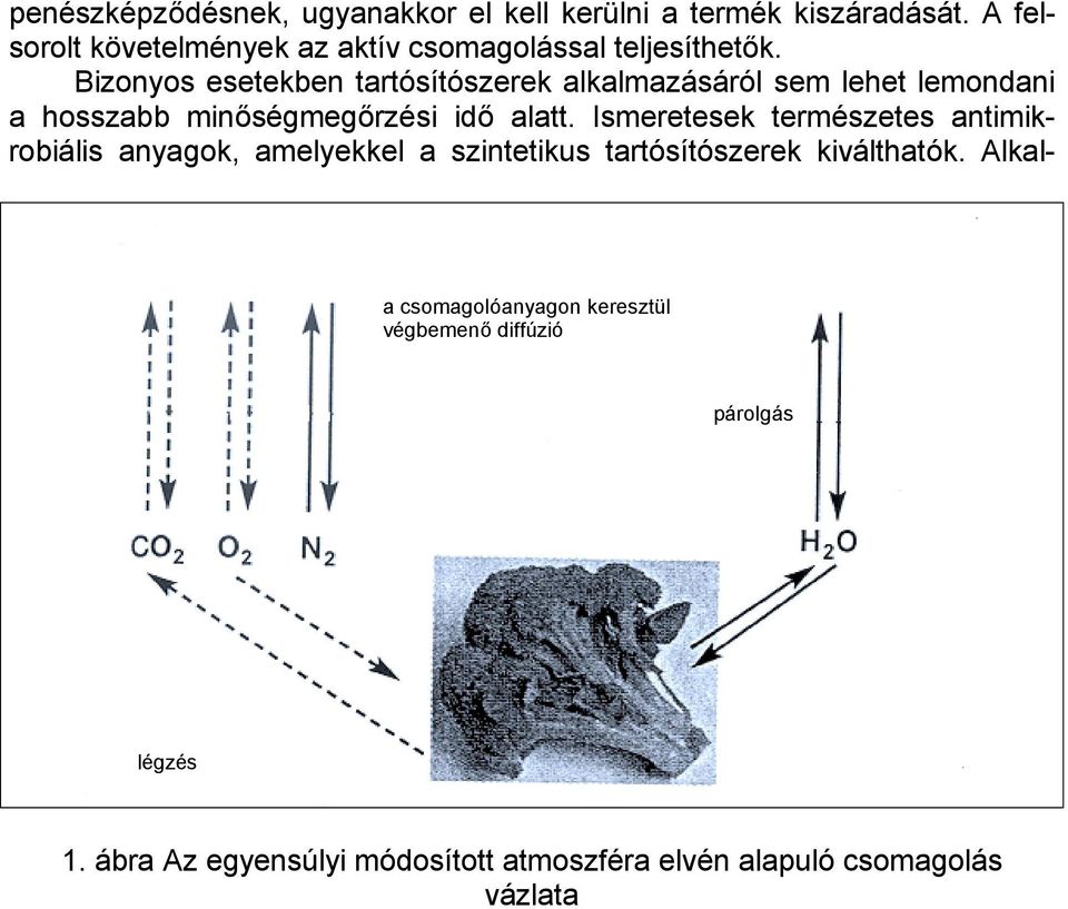 Bizonyos esetekben tartósítószerek alkalmazásáról sem lehet lemondani a hosszabb minőségmegőrzési idő alatt.