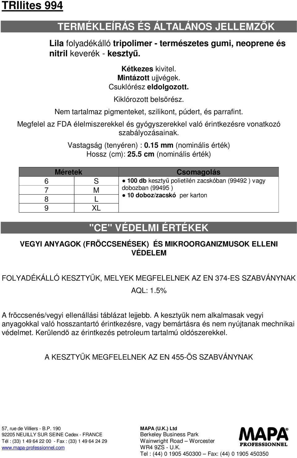 Vastagság (tenyéren) : 0.15 mm (nominális érték) Hossz (cm): 25.