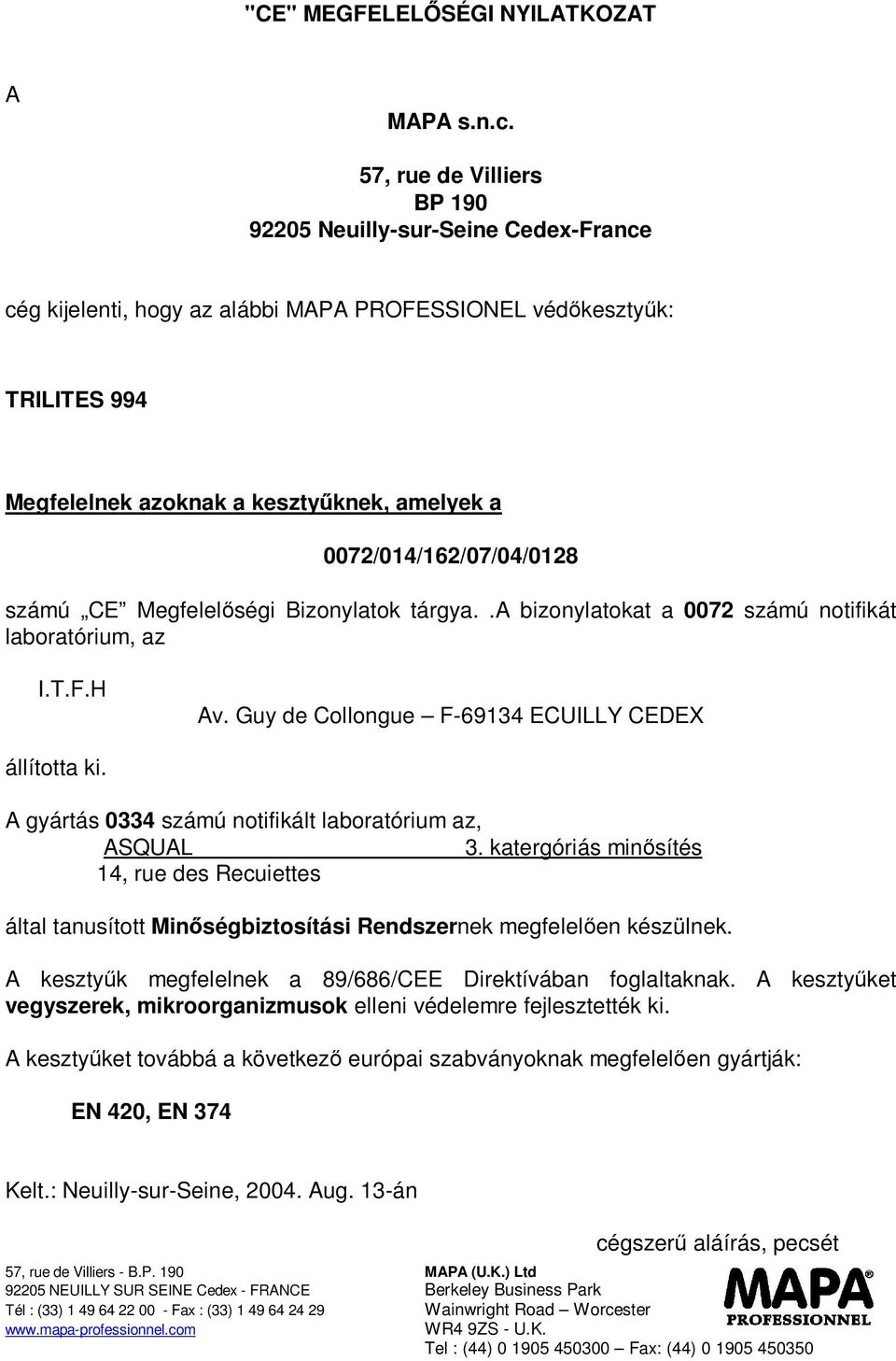 0072/014/162/07/04/0128 számú CE Megfelelőségi Bizonylatok tárgya..a bizonylatokat a 0072 számú notifikát laboratórium, az I.T.F.H Av. Guy de Collongue F-69134 ECUILLY CEDEX állította ki.