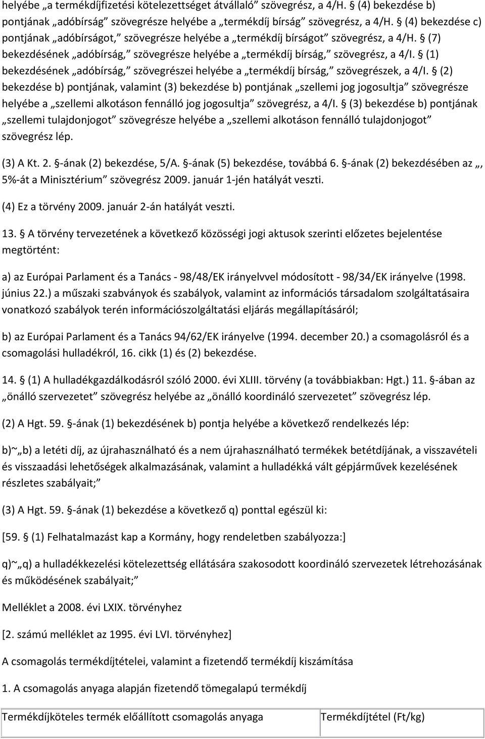 (1) bekezdésének adóbírság, szövegrészei helyébe a termékdíj bírság, szövegrészek, a 4/I.