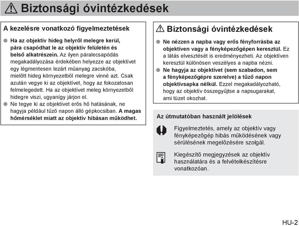 Csak azután vegye ki az objektívet, hogy az fokozatosan felmelegedett. Ha az objektívet meleg környezetből hidegre viszi, ugyanígy járjon el.