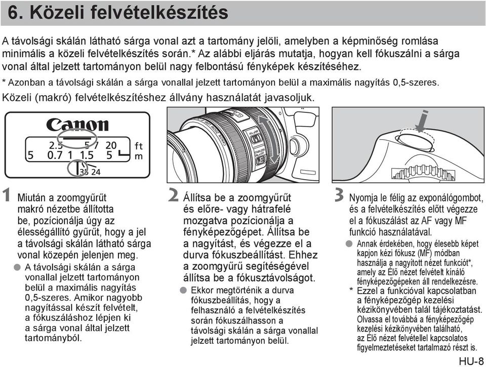 * Azonban a távolsági skálán a sárga vonallal jelzett tartományon belül a maximális nagyítás 0,5-szeres. Közeli (makró) felvételkészítéshez állvány használatát javasoljuk.