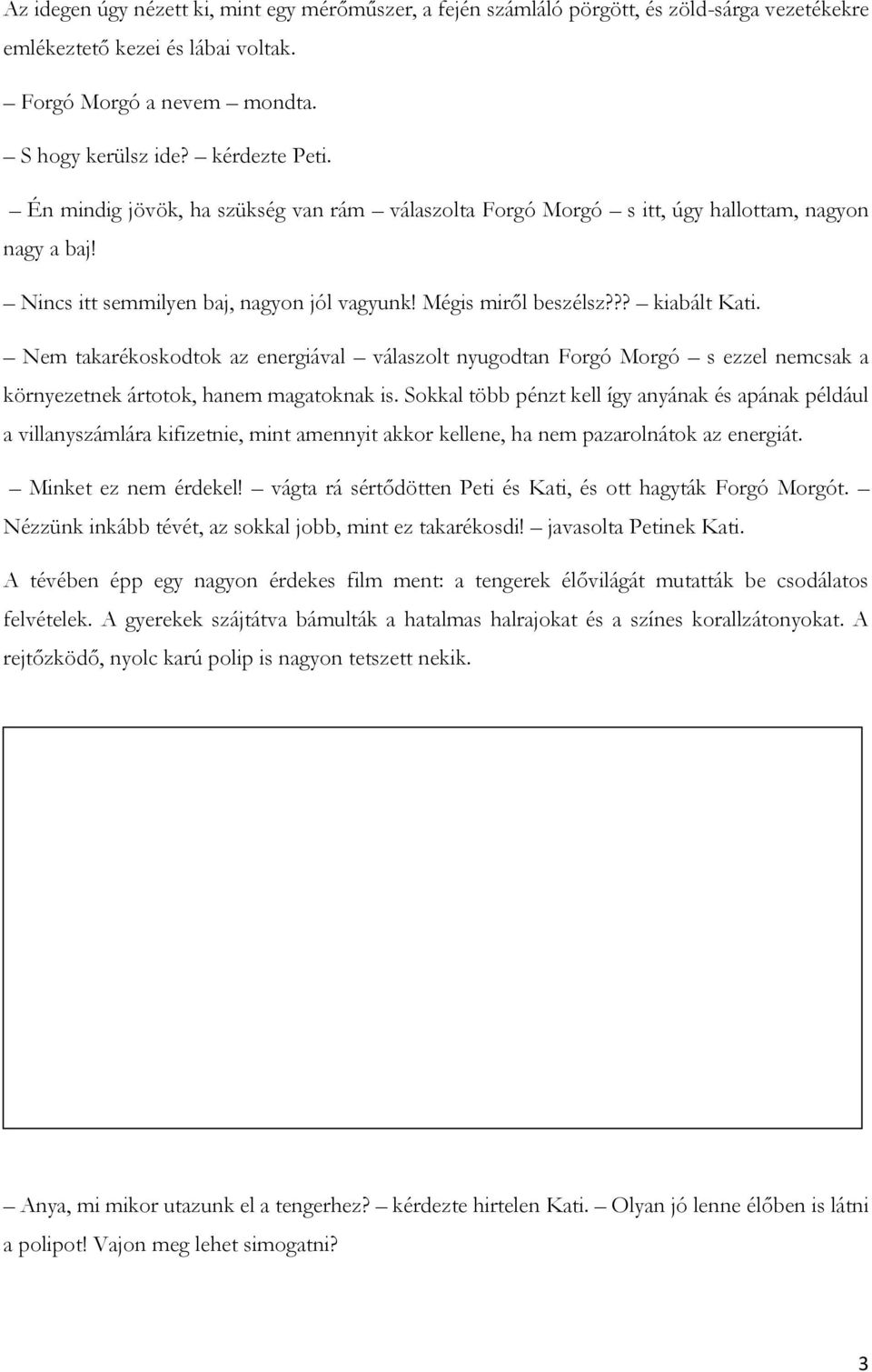 Nem takarékoskodtok az energiával válaszolt nyugodtan Forgó Morgó s ezzel nemcsak a környezetnek ártotok, hanem magatoknak is.