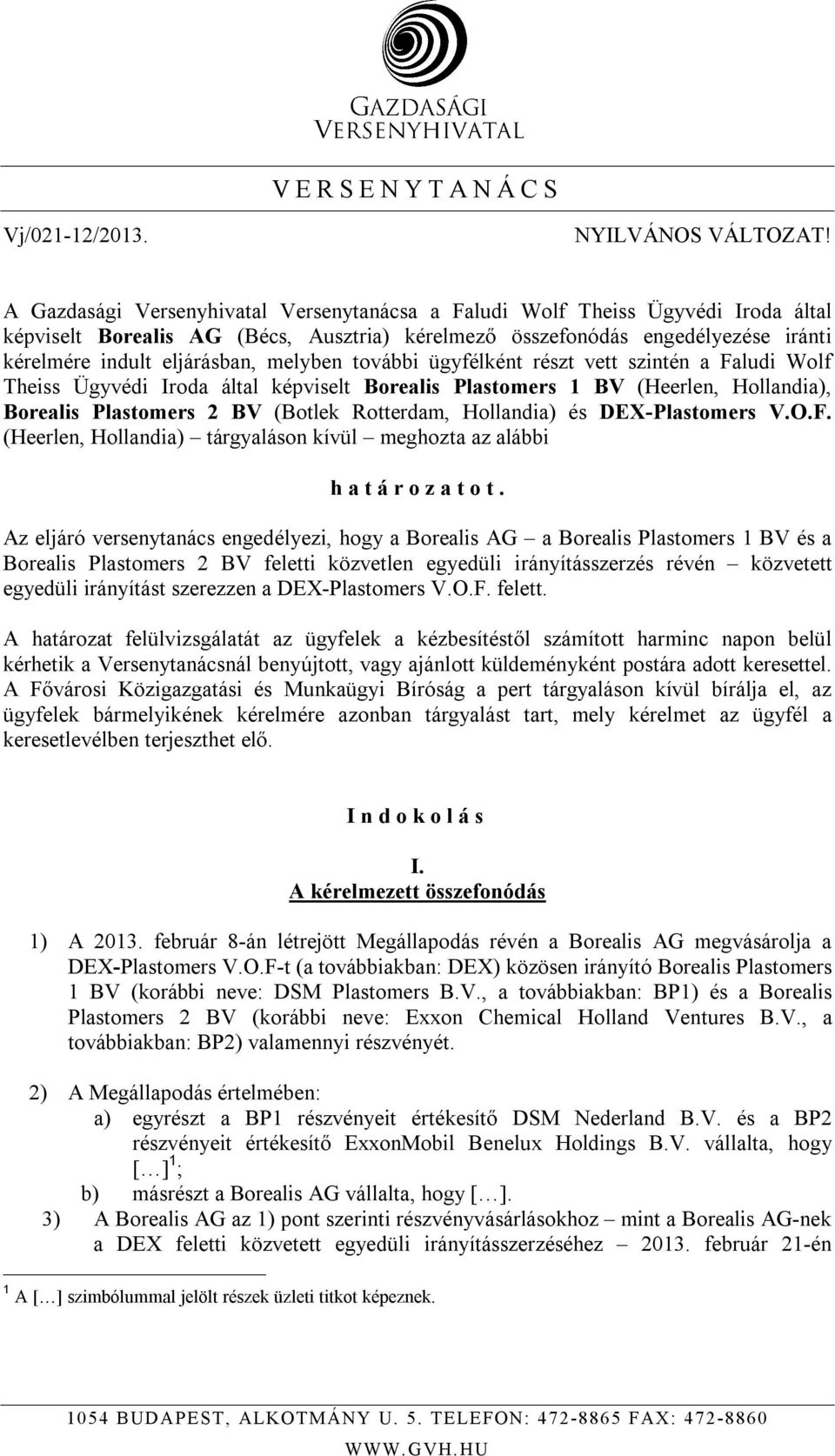 melyben további ügyfélként részt vett szintén a Faludi Wolf Theiss Ügyvédi Iroda által képviselt Borealis Plastomers 1 BV (Heerlen, Hollandia), Borealis Plastomers 2 BV (Botlek Rotterdam, Hollandia)