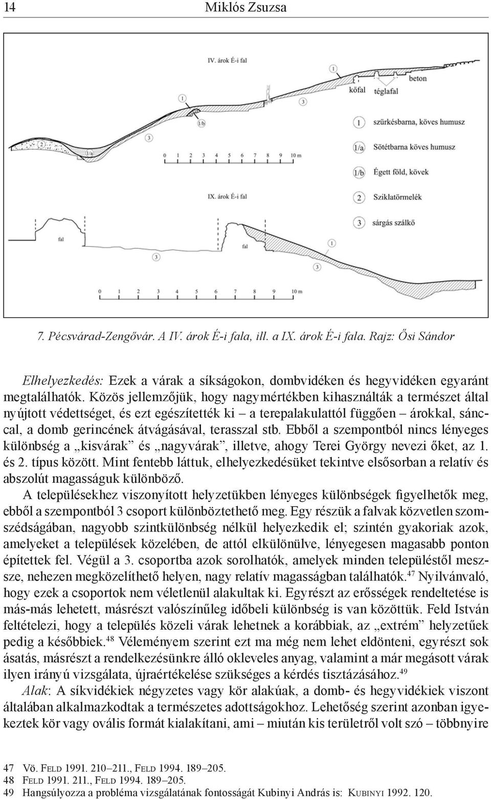 stb. Ebből a szempontból nincs lényeges különbség a kisvárak és nagyvárak, illetve, ahogy Terei György nevezi őket, az 1. és 2. típus között.