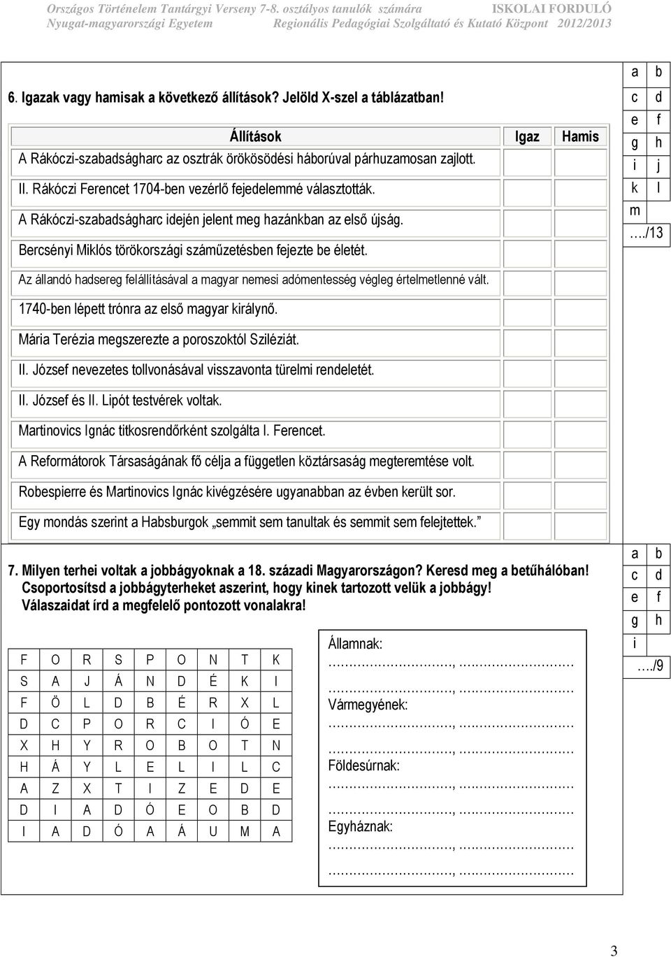 A Rákózi-szsághr iején jelent mezánkn z elsı újság. Bersényi Miklós törökországi számőzetésen fejezte e életét. i j k l m.