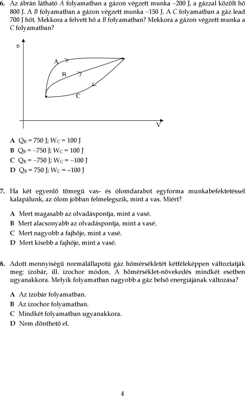 p A B C V A Q B = 750 J; W C = 100 J B Q B = 750 J; W C = 100 J C Q B = 750 J; W C = 100 J D Q B = 750 J; W C = 100 J 7.