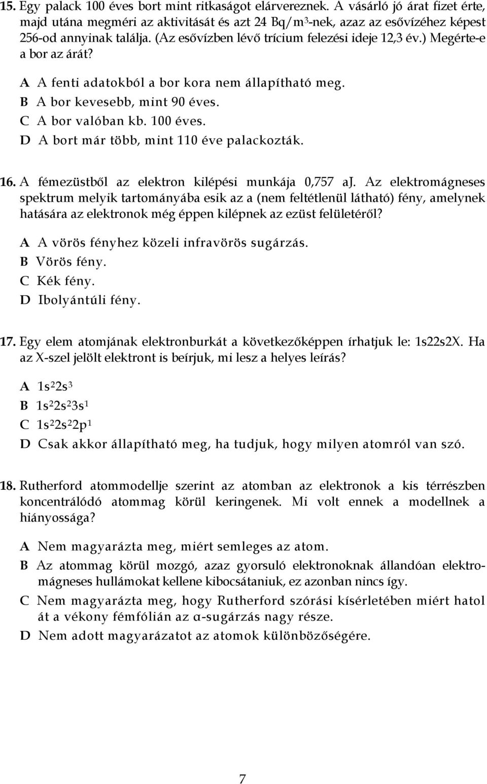 D A bort már több, mint 110 éve palackozták. 16. A fémezüstből az elektron kilépési munkája 0,757 aj.