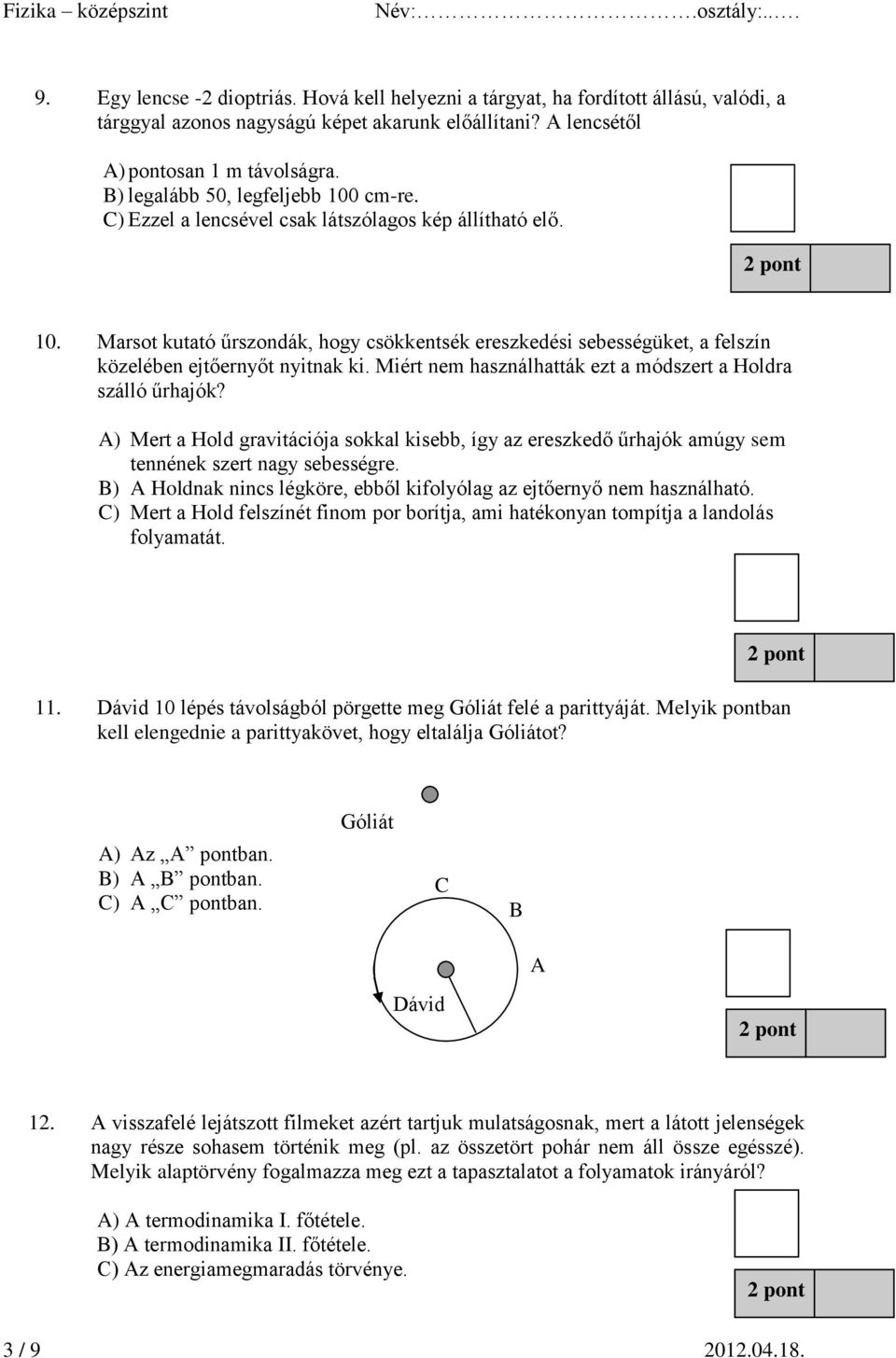 Miért nem használhatták ezt a módszert a Holdra szálló űrhajók? A) Mert a Hold gravitációja sokkal kisebb, így az ereszkedő űrhajók amúgy sem tennének szert nagy sebességre.