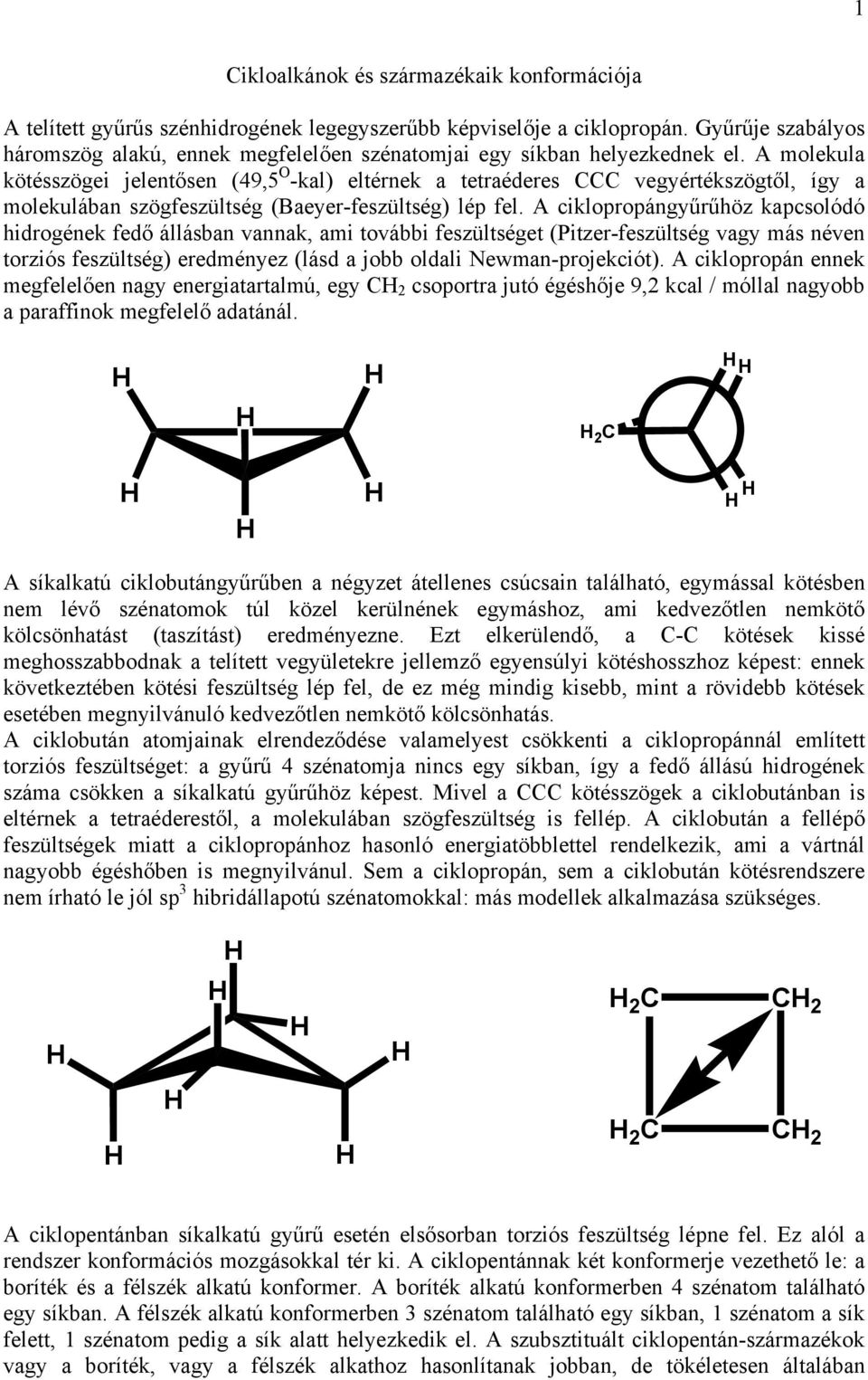 molekula kötésszögei jelentősen (49,5 O -kal) eltérnek a tetraéderes vegyértékszögtől, így a molekulában szögfeszültség (aeyer-feszültség) lép fel.