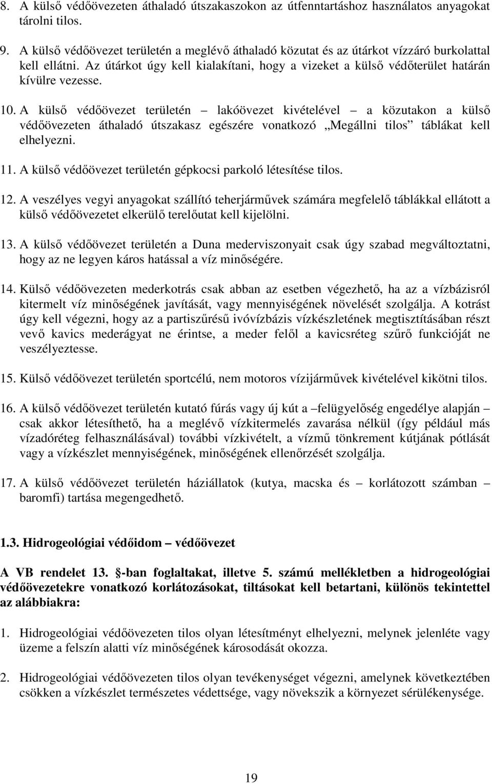 A külső védőövezet területén lakóövezet kivételével a közutakon a külső védőövezeten áthaladó útszakasz egészére vonatkozó Megállni tilos táblákat kell elhelyezni. 11.