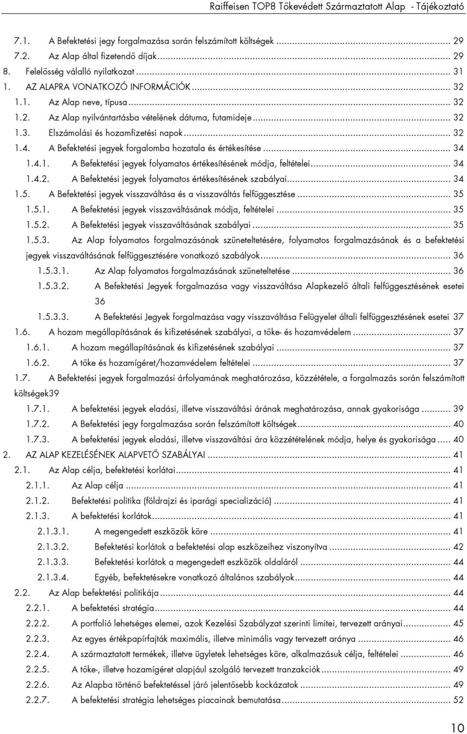 .. 32 1.4. A Befektetési jegyek forgalomba hozatala és értékesítése... 34 1.4.1. A Befektetési jegyek folyamatos értékesítésének módja, feltételei... 34 1.4.2. A Befektetési jegyek folyamatos értékesítésének szabályai.