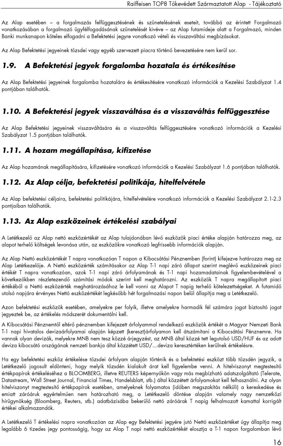 Az Alap Befektetési jegyeinek tızsdei vagy egyéb szervezett piacra történı bevezetésére nem kerül sor. 1.9.