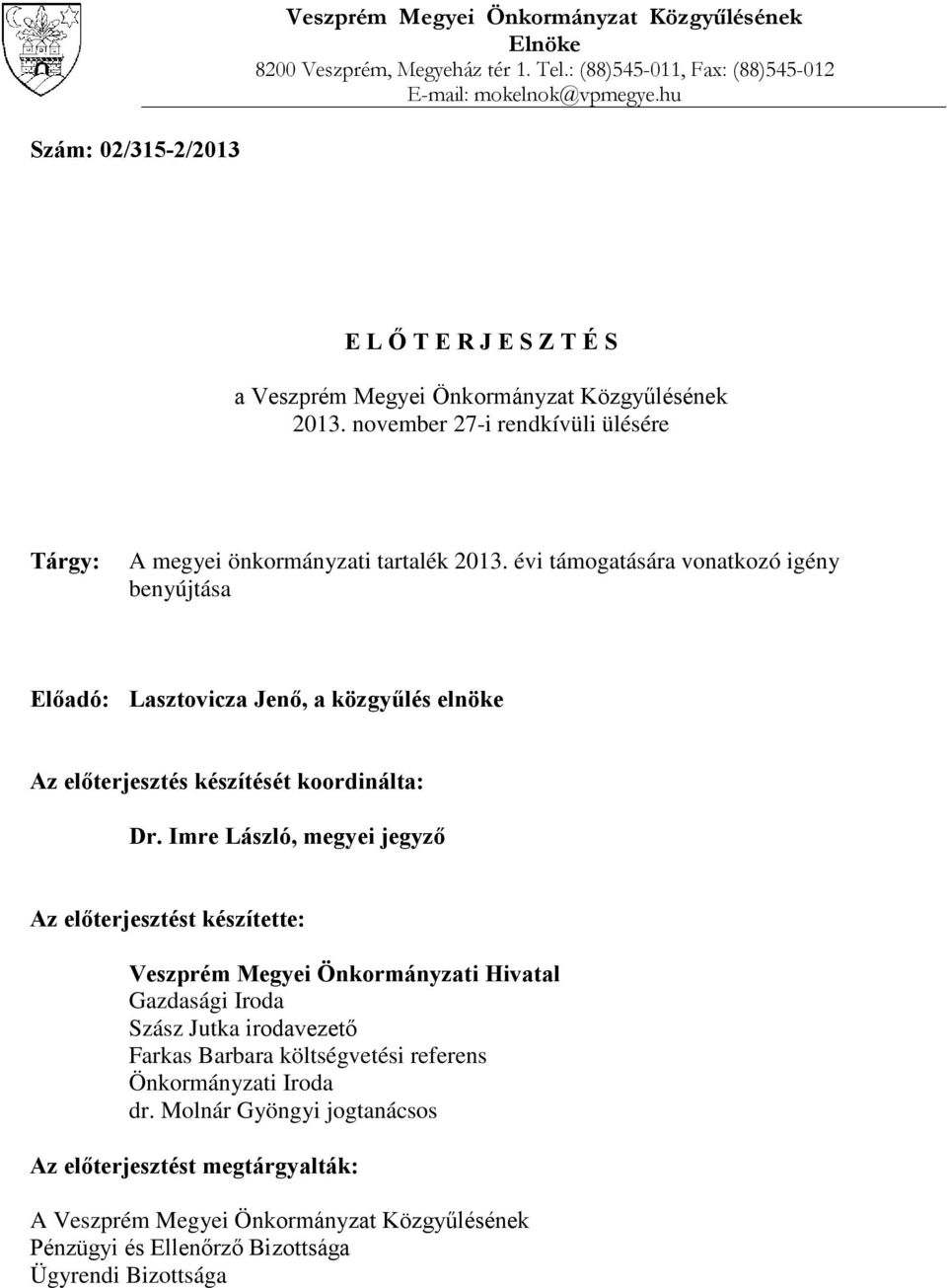 évi támogatására vonatkozó igény benyújtása Előadó: Lasztovicza Jenő, a közgyűlés elnöke Az előterjesztés készítését koordinálta: Dr.