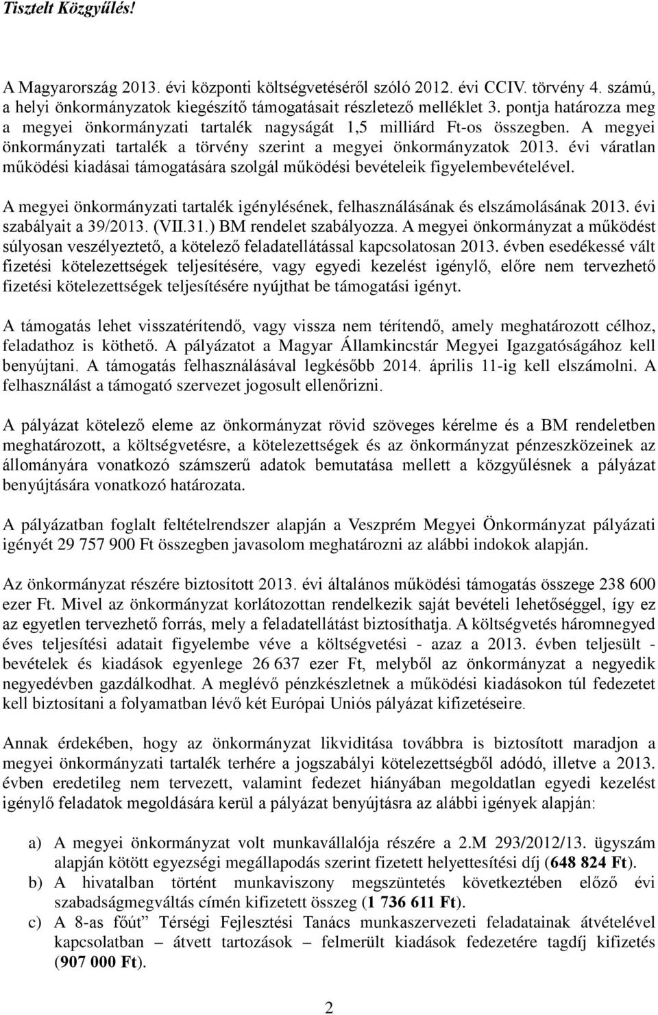 évi váratlan működési kiadásai támogatására szolgál működési bevételeik figyelembevételével. A megyei önkormányzati tartalék igénylésének, felhasználásának és elszámolásának 2013.