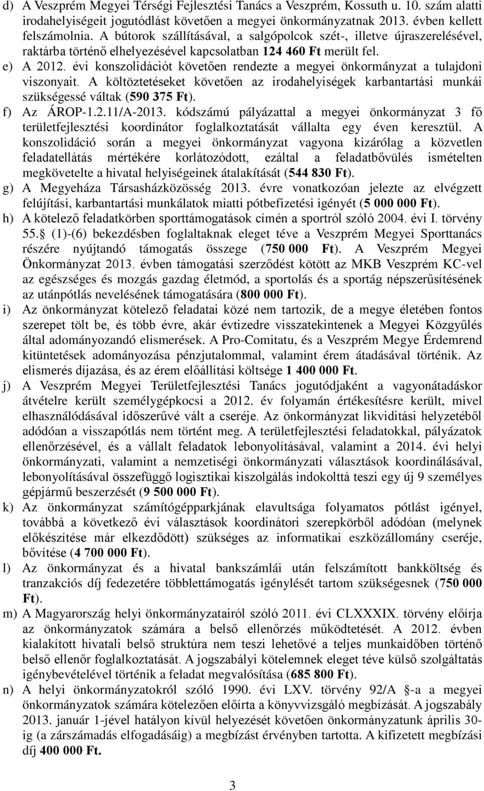 évi konszolidációt követően rendezte a megyei önkormányzat a tulajdoni viszonyait. A költöztetéseket követően az irodahelyiségek karbantartási munkái szükségessé váltak (590 375 Ft). f) Az ÁROP-1.2.