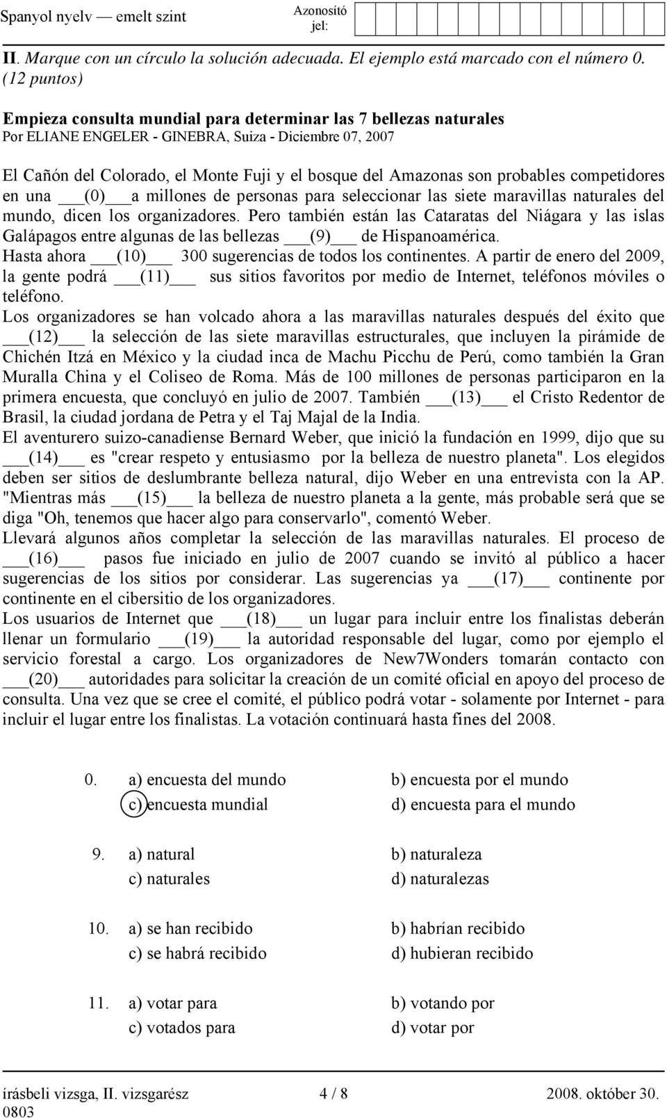 son probables competidores en una (0) a millones de personas para seleccionar las siete maravillas naturales del mundo, dicen los organizadores.