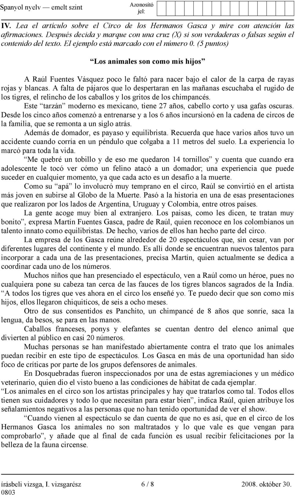 A falta de pájaros que lo despertaran en las mañanas escuchaba el rugido de los tigres, el relincho de los caballos y los gritos de los chimpancés.