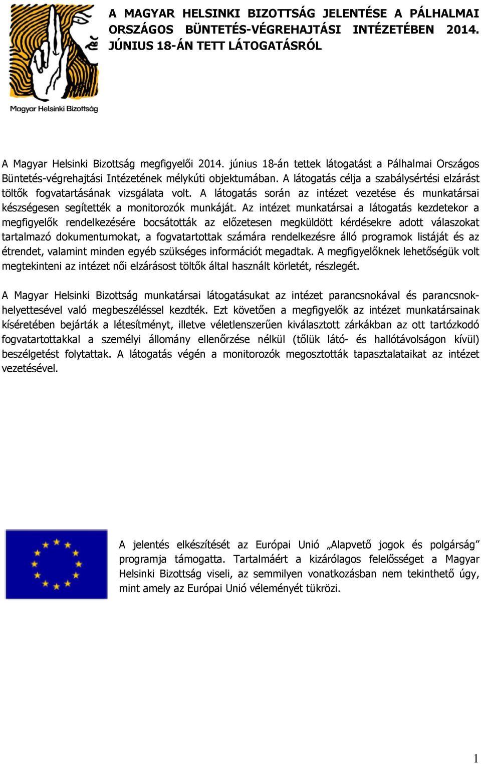 A látogatás során az intézet vezetése és munkatársai készségesen segítették a monitorozók munkáját.