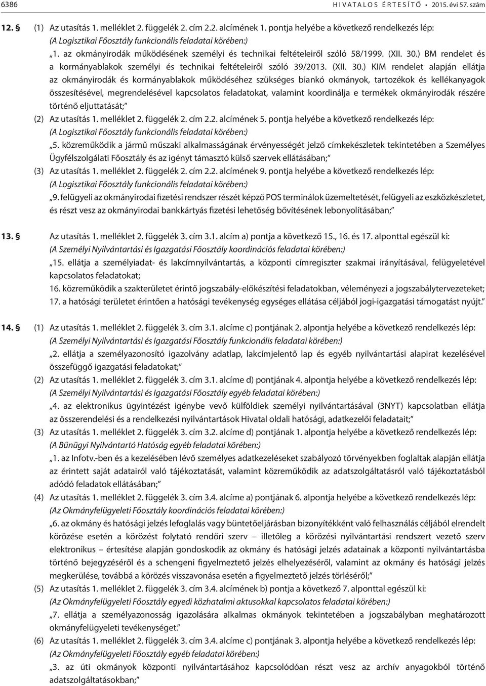 ) BM rendelet és a kormányablakok személyi és technikai feltételeiről szóló 39/2013. (XII. 30.