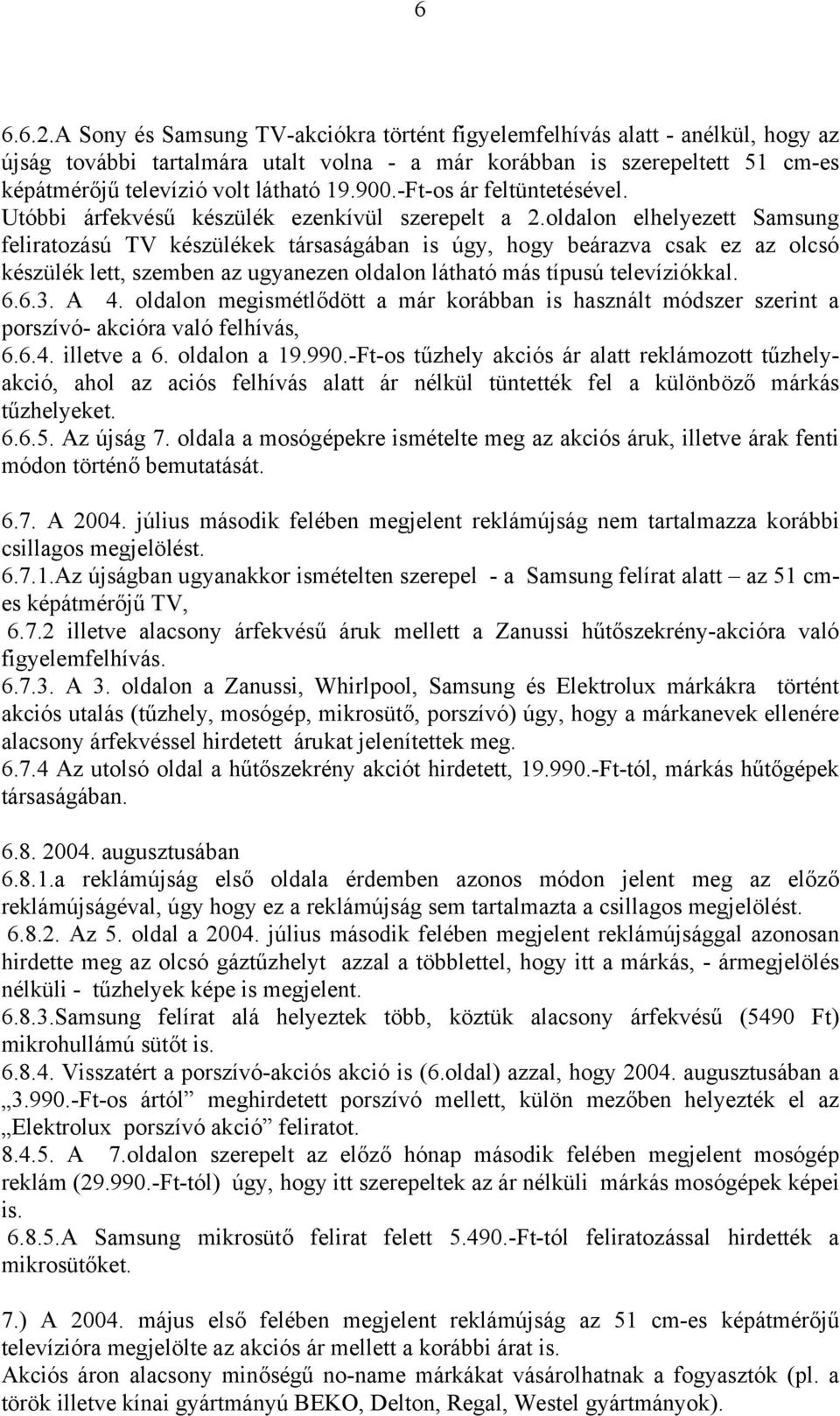 900.-Ft-os ár feltüntetésével. Utóbbi árfekvésű készülék ezenkívül szerepelt a 2.