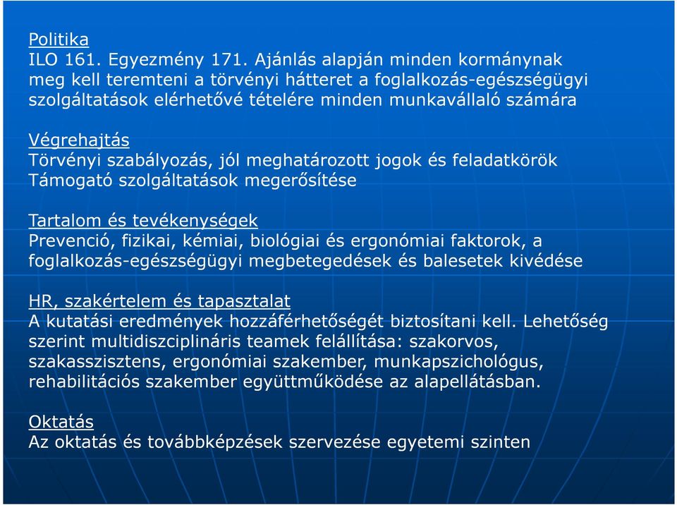 jól meghatározott jogok és feladatkörök Támogató szolgáltatások megerősítése Tartalom és tevékenységek Prevenció, fizikai, kémiai, biológiai és ergonómiai faktorok, a foglalkozás-egészségügyi